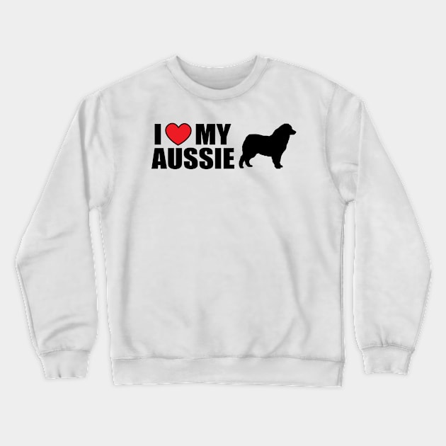 I LOVE MY AUSSIE  (BLACK) Crewneck Sweatshirt by danchampagne